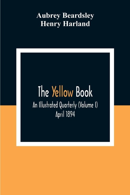 The Yellow Book: An Illustrated Quarterly (Volume I) April 1894