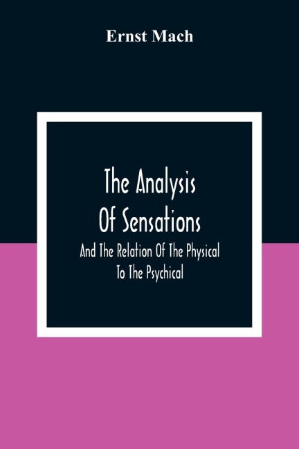 The Analysis Of Sensations, And The Relation Of The Physical To The Psychical