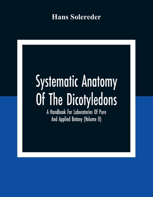 Systematic Anatomy Of The Dicotyledons: A Handbook For Laboratories Of Pure And Applied Botany (Volume Ii)