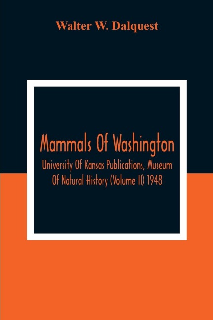 Mammals Of Washington; University Of Kansas Publications, Museum Of Natural History (Volume Ii) 1948