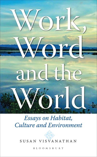 Work, Word and the World: Essays on Habitat, Culture and Environment