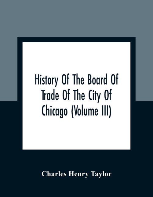 History Of The Board Of Trade Of The City Of Chicago (Volume III)