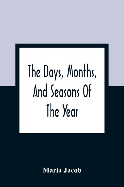 The Days, Months, And Seasons Of The Year: Explained To The Little People Of England