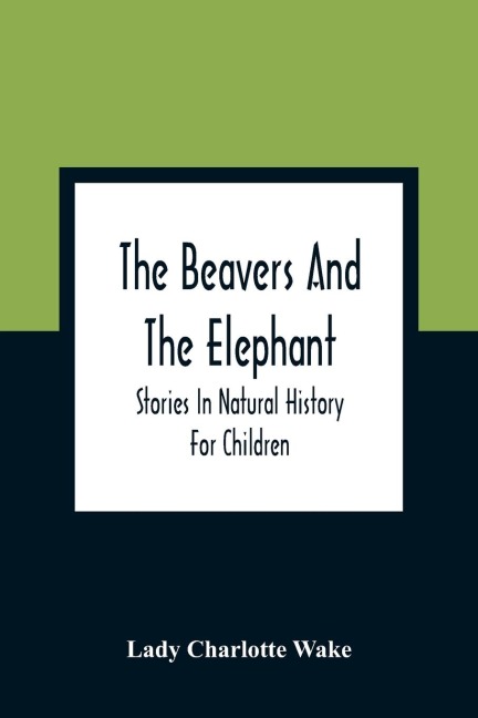 The Beavers And The Elephant: Stories In Natural History For Children