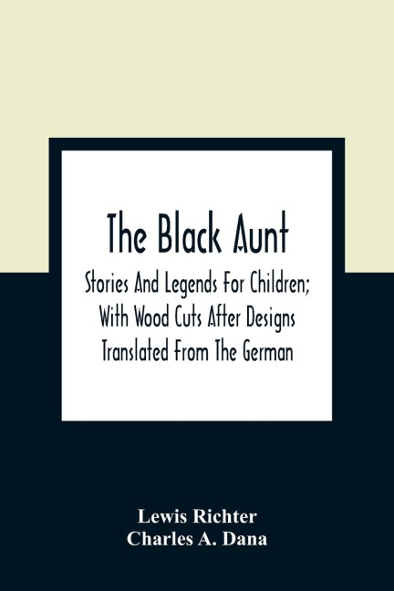 The Black Aunt: Stories And Legends For Children; With Wood Cuts After Designs Translated From The German