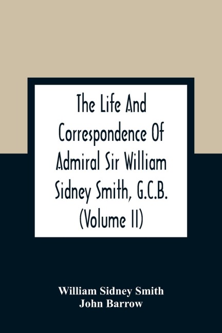 The Life And Correspondence Of Admiral Sir William Sidney Smith, G.C.B. (Volume Ii)
