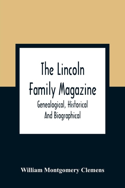 The Lincoln Family Magazine: Genealogical, Historical And Biographical