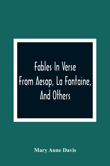 Fables In Verse: From Aesop, La Fontaine, And Others