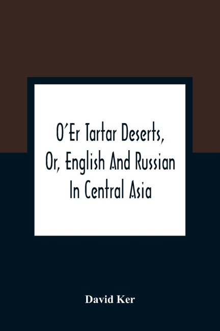 OEr Tartar Deserts, Or, English And Russian In Central Asia