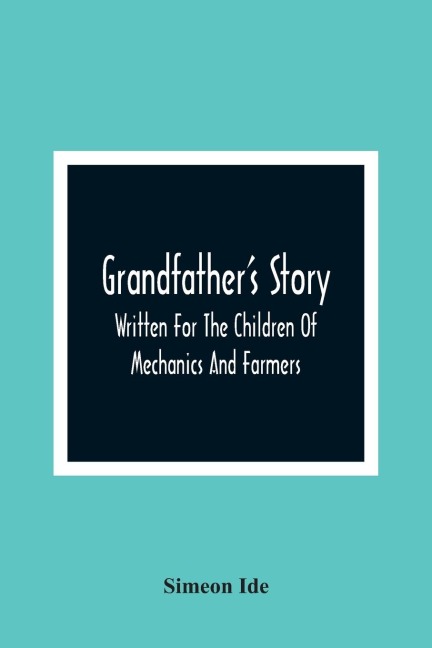 GrandfatherS Story: Written For The Children Of Mechanics And Farmers