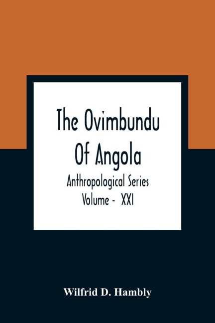 The Ovimbundu Of Angola; Anthropological Series ; Volume -  XXI