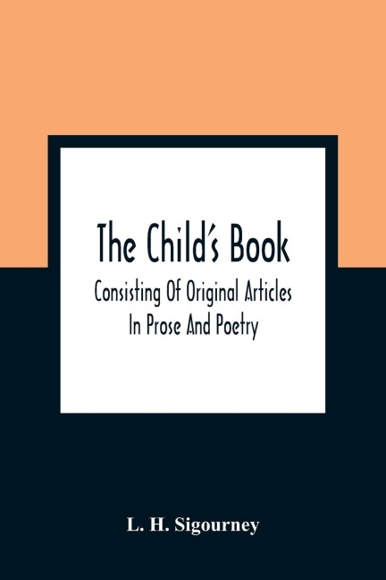 The ChildS Book: Consisting Of Original Articles : In Prose And Poetry