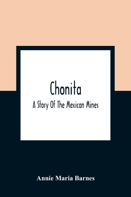 Chonita: A Story Of The Mexican Mines