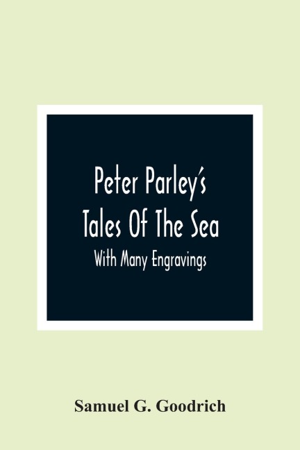 Peter ParleyS Tales Of The Sea: With Many Engravings