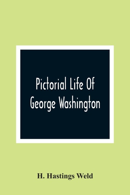 Pictorial Life Of George Washington: Embracing Anecdotes, Illustrative Of His Character. And Embellished With Engravings. For The Young People Of The Nation He Founded