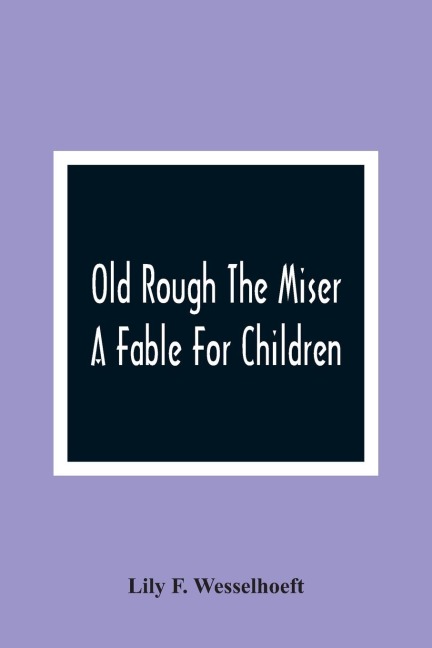Old Rough The Miser: A Fable For Children
