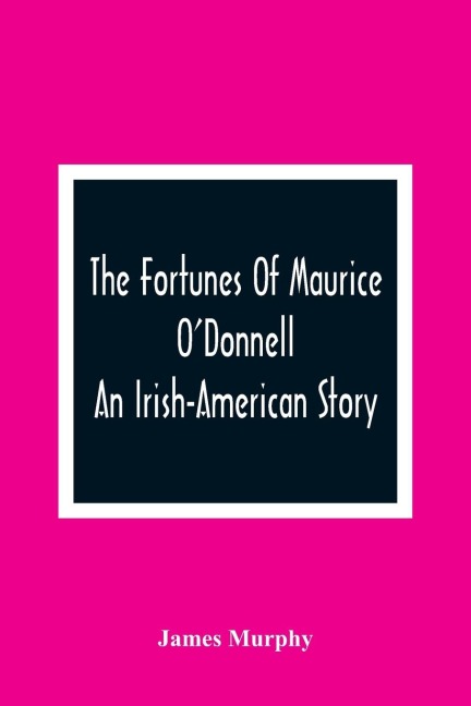 The Fortunes Of Maurice ODonnell: An Irish-American Story