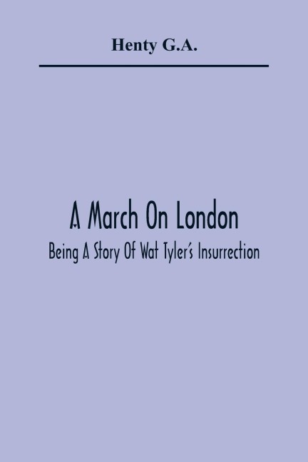 A March On London; Being A Story Of Wat TylerS Insurrection