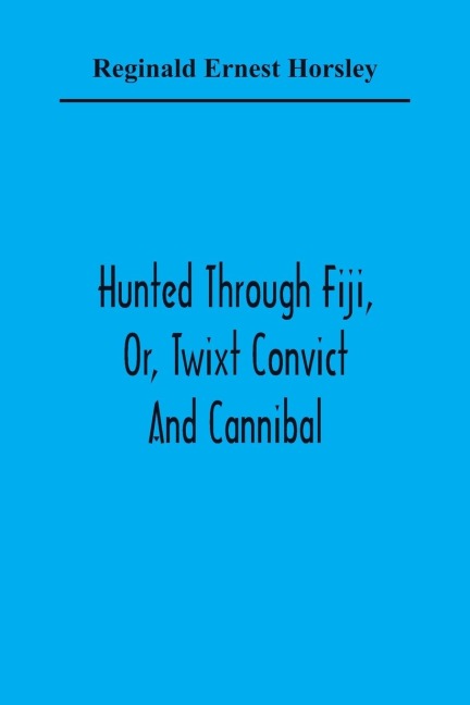 Hunted Through Fiji, Or, Twixt Convict And Cannibal