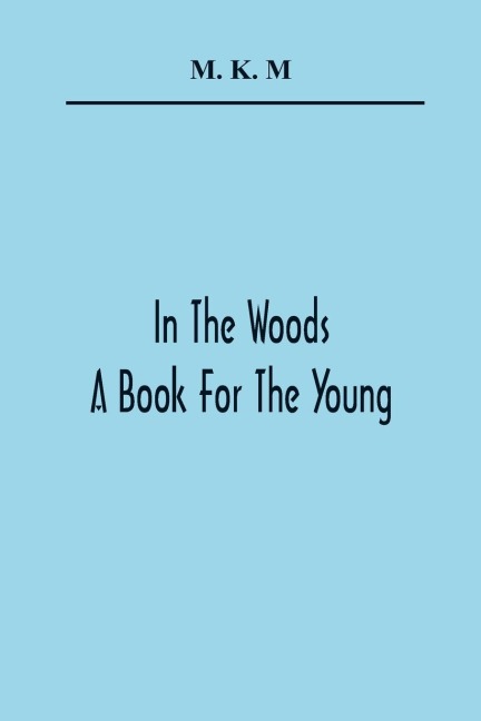 In The Woods; A Book For The Young