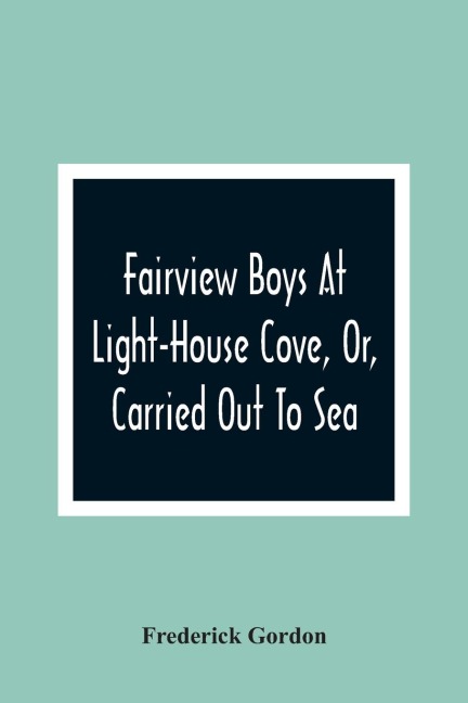 Fairview Boys At Light-House Cove, Or, Carried Out To Sea
