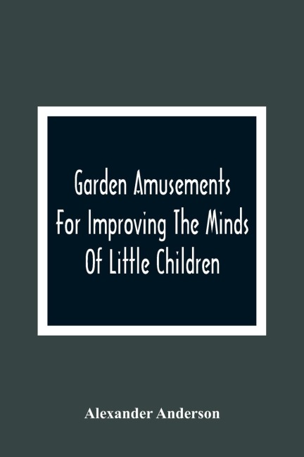 Garden Amusements For Improving The Minds Of Little Children