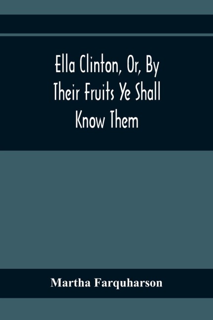 Ella Clinton, Or, By Their Fruits Ye Shall Know Them