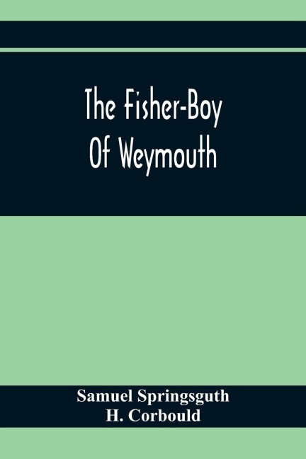 The Fisher-Boy Of Weymouth: To Which Are Added, The Pet Donkey, And The Sisters