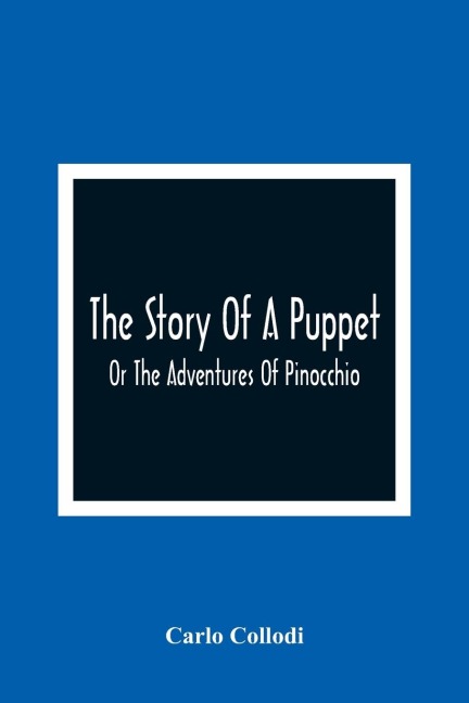 The Story Of A Puppet: Or The Adventures Of Pinocchio