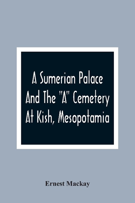 A Sumerian Palace And The A Cemetery At Kish, Mesopotamia