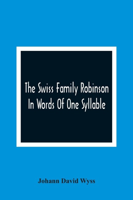 The Swiss Family Robinson: In Words Of One Syllable