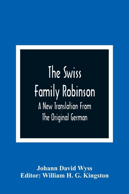 The Swiss Family Robinson: A New Translation From The Original German