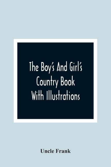 The BoyS And GirlS Country Book: With Illustrations