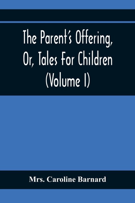 The ParentS Offering, Or, Tales For Children (Volume I)