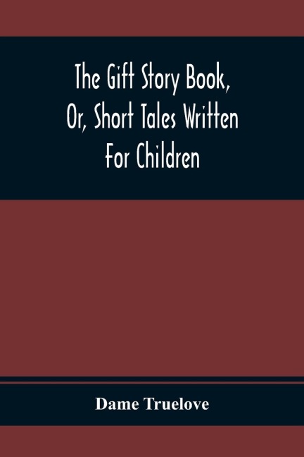 The Gift Story Book, Or, Short Tales Written For Children