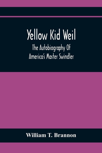 Yellow Kid Weil; The Autobiography Of AmericaS Master Swindler