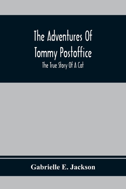 The Adventures Of Tommy Postoffice; The True Story Of A Cat