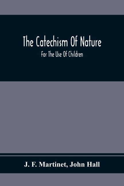 The Catechism Of Nature: For The Use Of Children