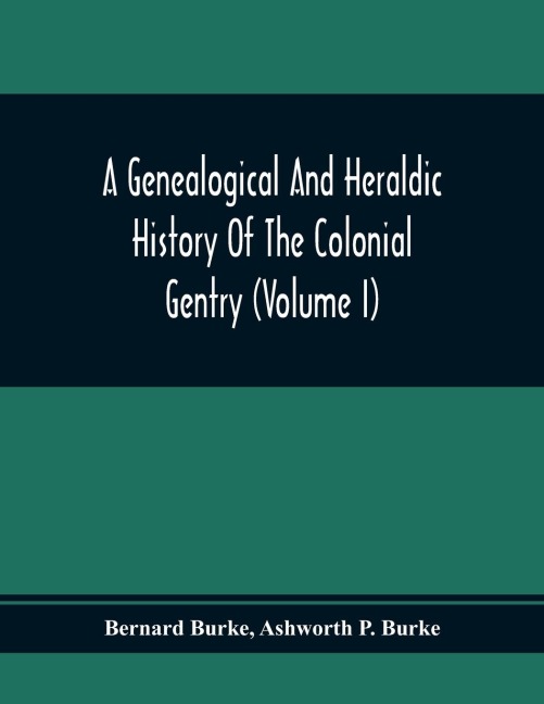 A Genealogical And Heraldic History Of The Colonial Gentry (Volume I)