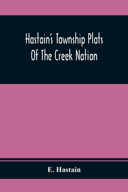Hastain'S Township Plats Of The Creek Nation