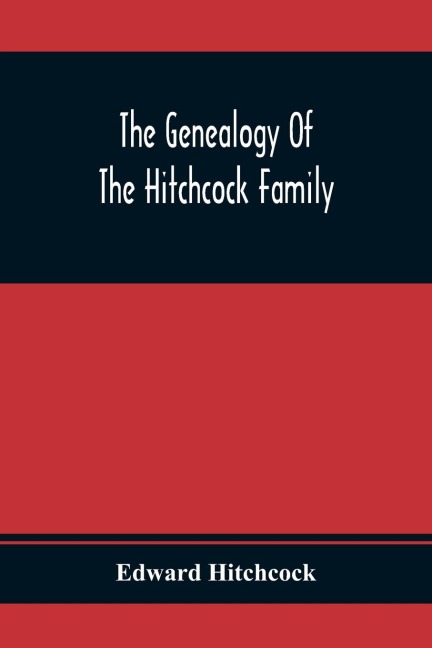 The Genealogy Of The Hitchcock Family: Who Are Descended From Matthias Hitchcock Of East Haven, Conn., And Luke Hitchcock Of Wethersfield, Conn.