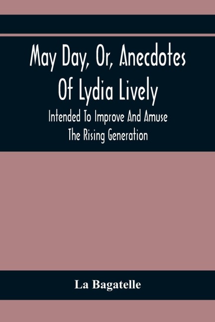 May Day, Or, Anecdotes Of Lydia Lively: Intended To Improve And Amuse The Rising Generation