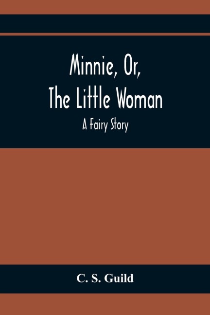 Minnie, Or, The Little Woman: A Fairy Story