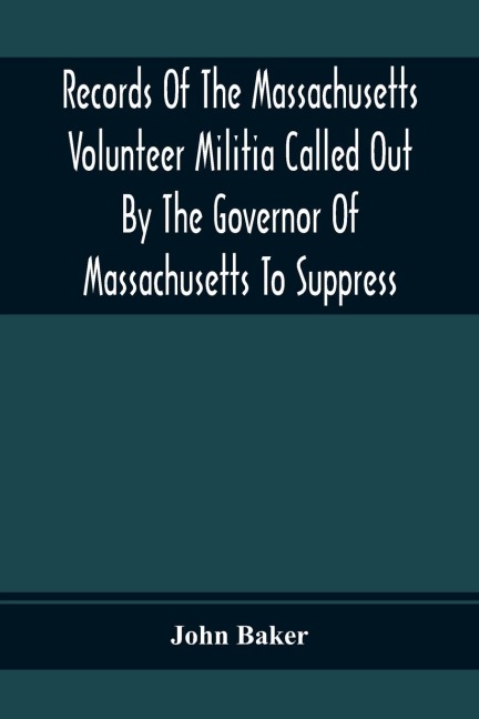Records Of The Massachusetts Volunteer Militia Called Out By The Governor Of Massachusetts To Suppress A Threatened Invasion During The War Of 1812-14