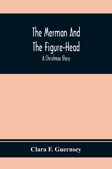 The Merman And The Figure-Head: A Christmas Story