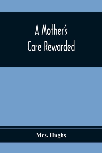 A MotherS Care Rewarded; In The Correction Of Those Defects Most General In Young People, During Their Education