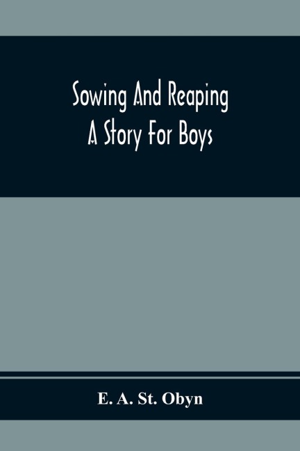 Sowing And Reaping: A Story For Boys