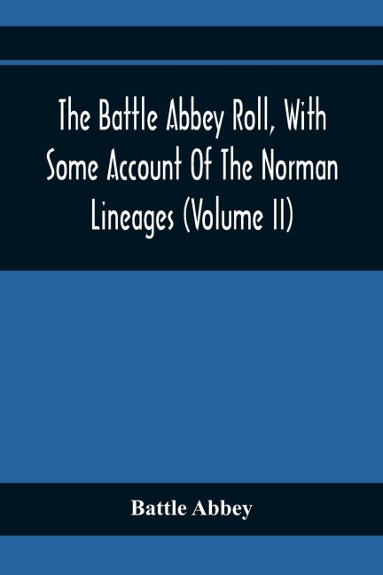 The Battle Abbey Roll, With Some Account Of The Norman Lineages (Volume Ii)