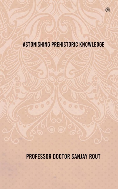 Astonishing Prehistoric Knowledge