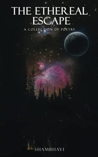 The Ethereal Escape A Collection of Poetry